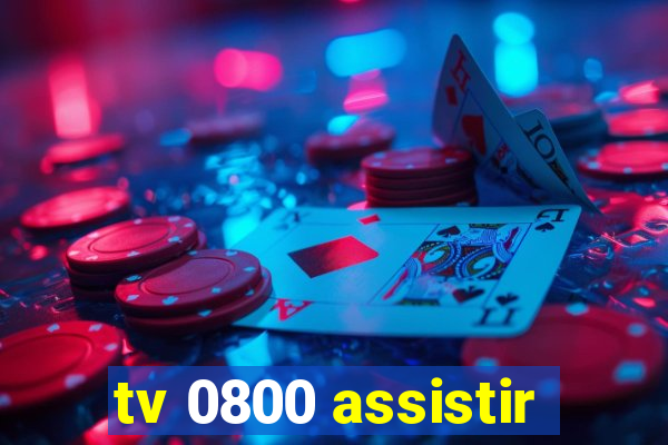 tv 0800 assistir
